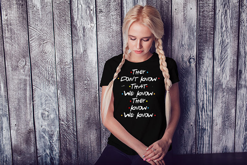 They Dont Know That We Know They T Shirt
