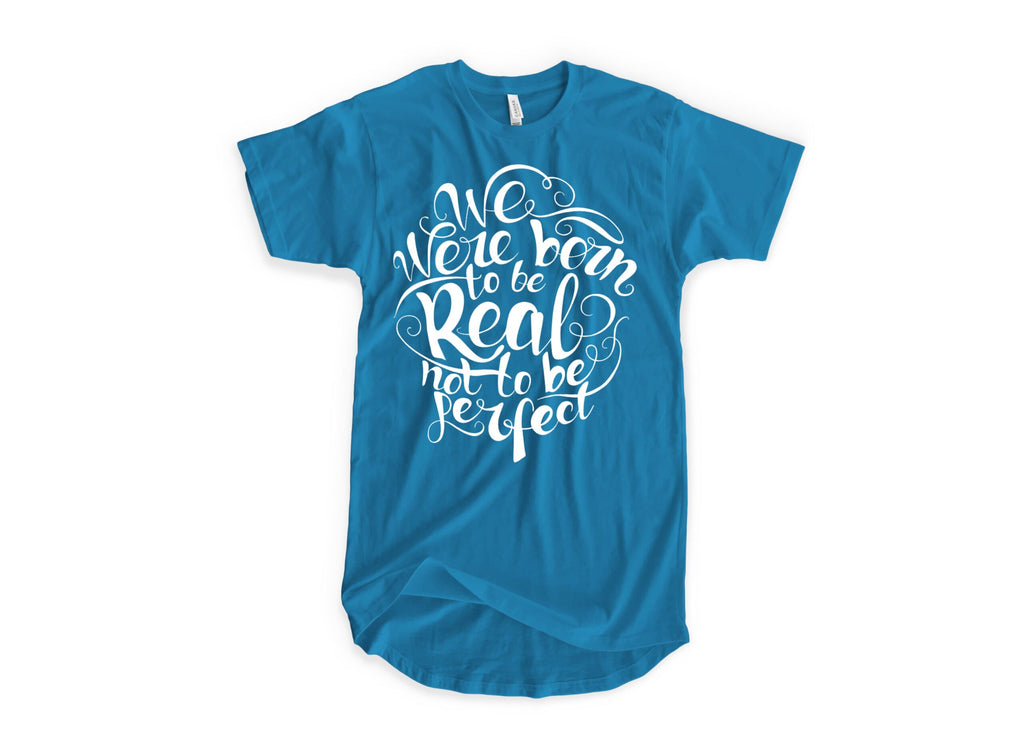 Born To be real Not to Be Perfect Tshirt