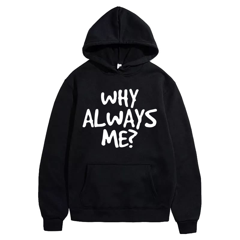 Printed HOODIE For Women (WHY ALWAYS ME?)