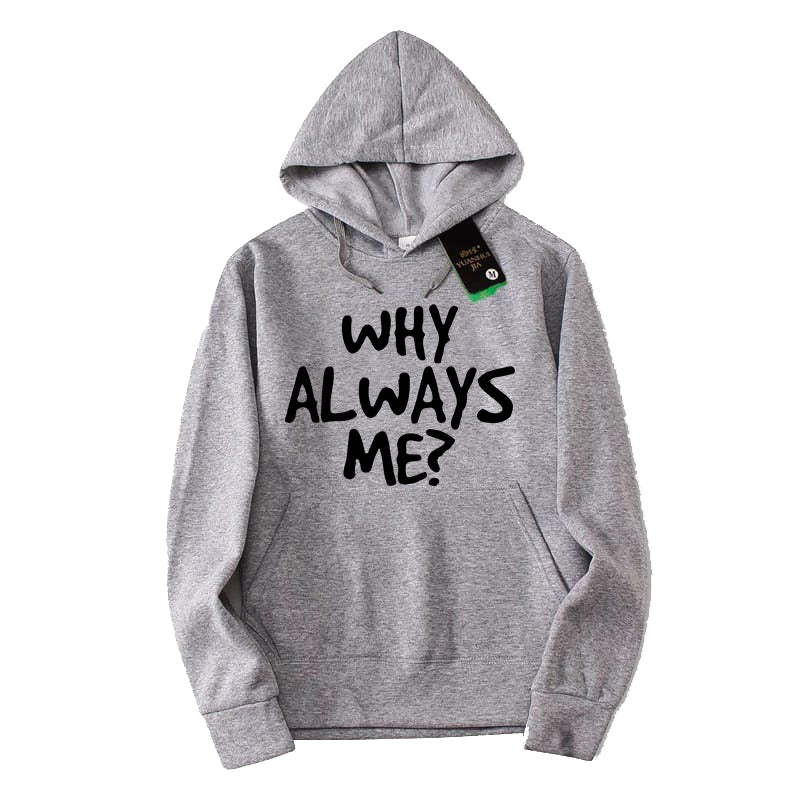 Printed HOODIE For Women (WHY ALWAYS ME?)