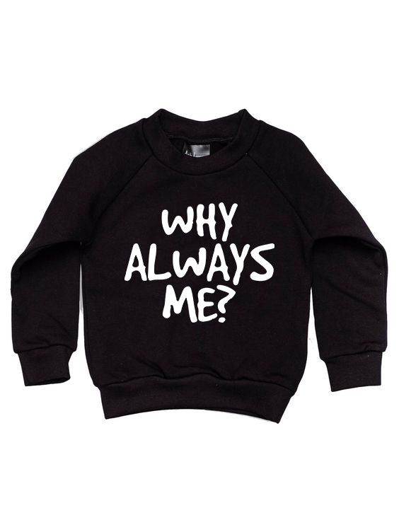 Printed Sweat-Shirts For KIDS (WHY ALWAYS ME?)