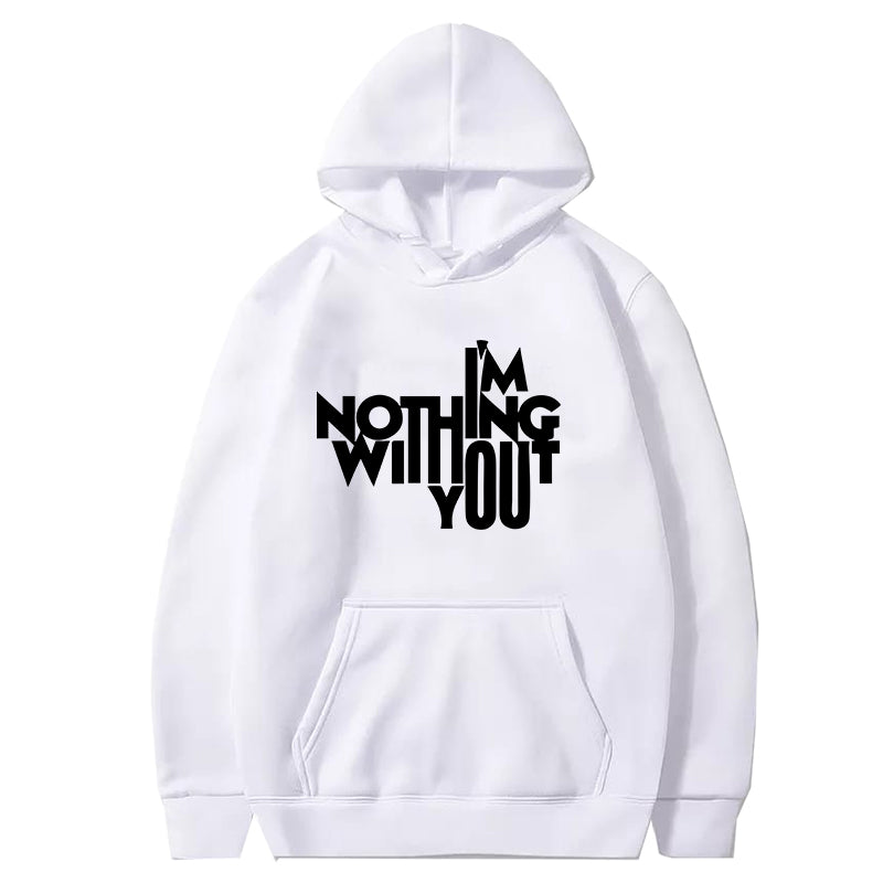 Printed HOODIE (I'M NOTHING WITHOUT YOU)