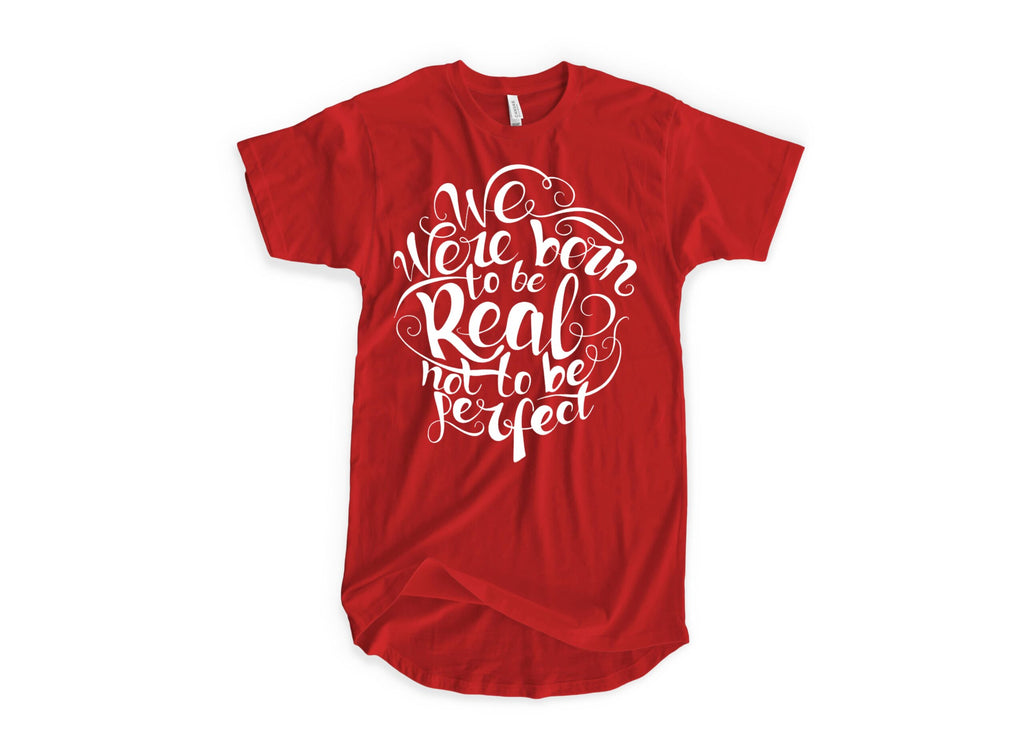 Born To be real Not to Be Perfect Tshirt