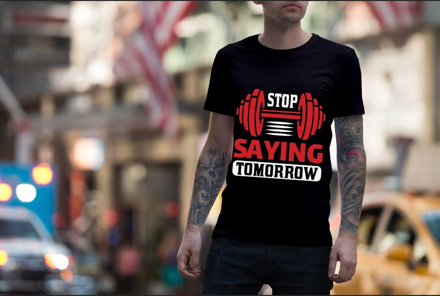 Stop Saying Tomorrow - T-Shirt